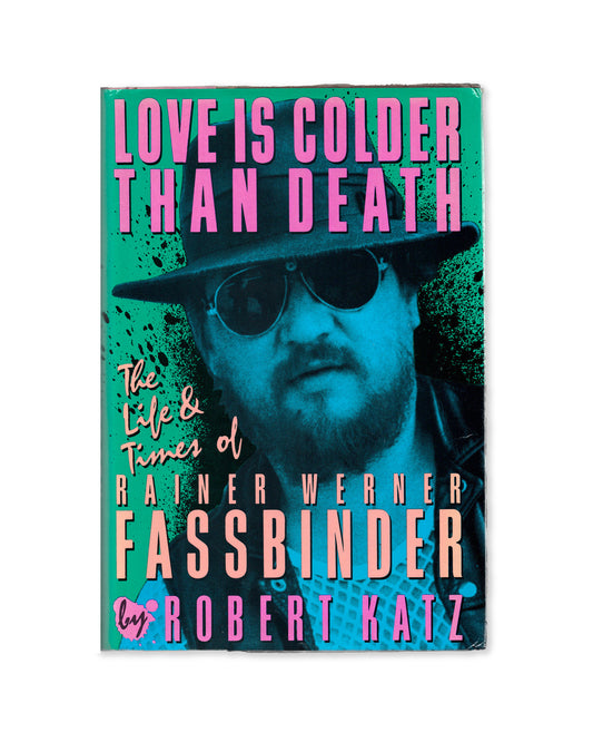 Love is Colder than Death: The Life and Times of Rainer Wernder Fassbinder by Robert Katz