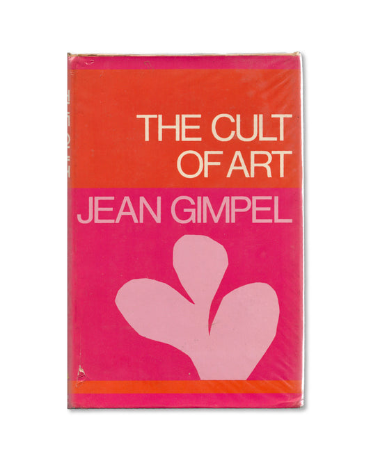 The Cult of Art: Against Art and Artists by Jean Gimpel