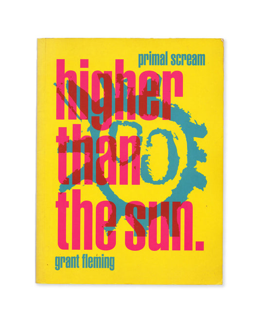 Book cover of 'Higher Than the Sun' by Grant Fleming with a yellow background and colorful text, about the band Primal Scream.