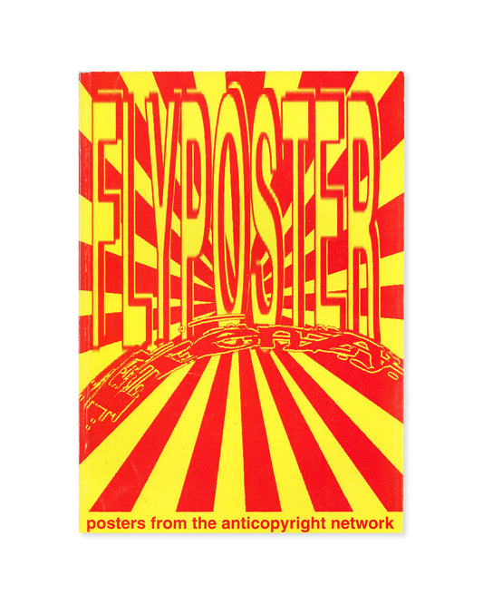 Flyposter Frenzy - Posters from the Anticopyright Network by Matthew Fuller