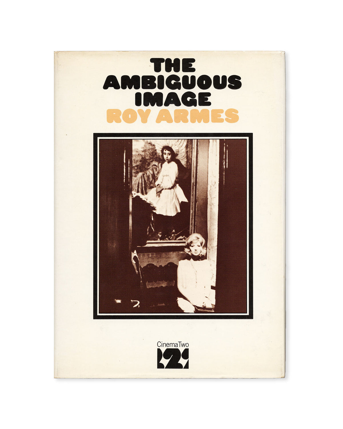The Ambiguous Image: Narrative Style in Modern European Cinema by Roy Armes (CinemaTwo)