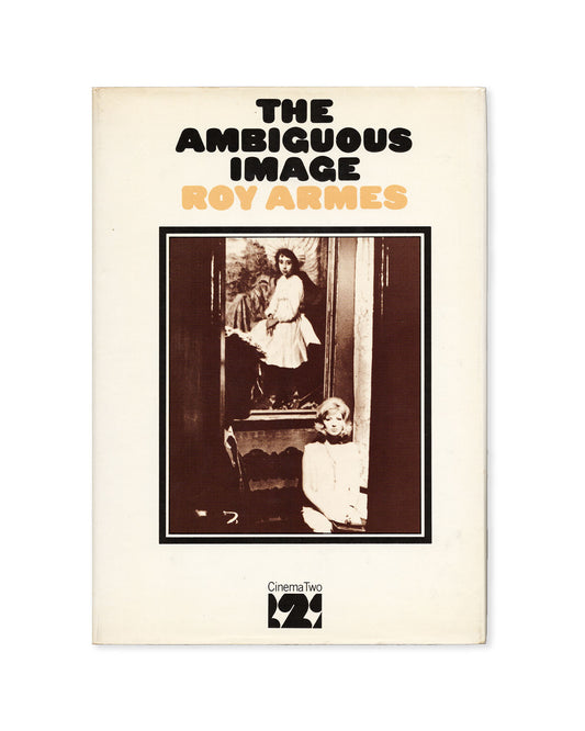 The Ambiguous Image: Narrative Style in Modern European Cinema by Roy Armes (CinemaTwo)